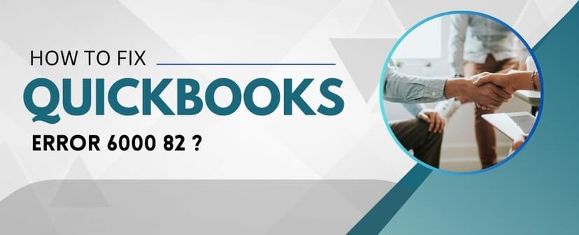 How To Fix QuickBooks Error 6000 82?